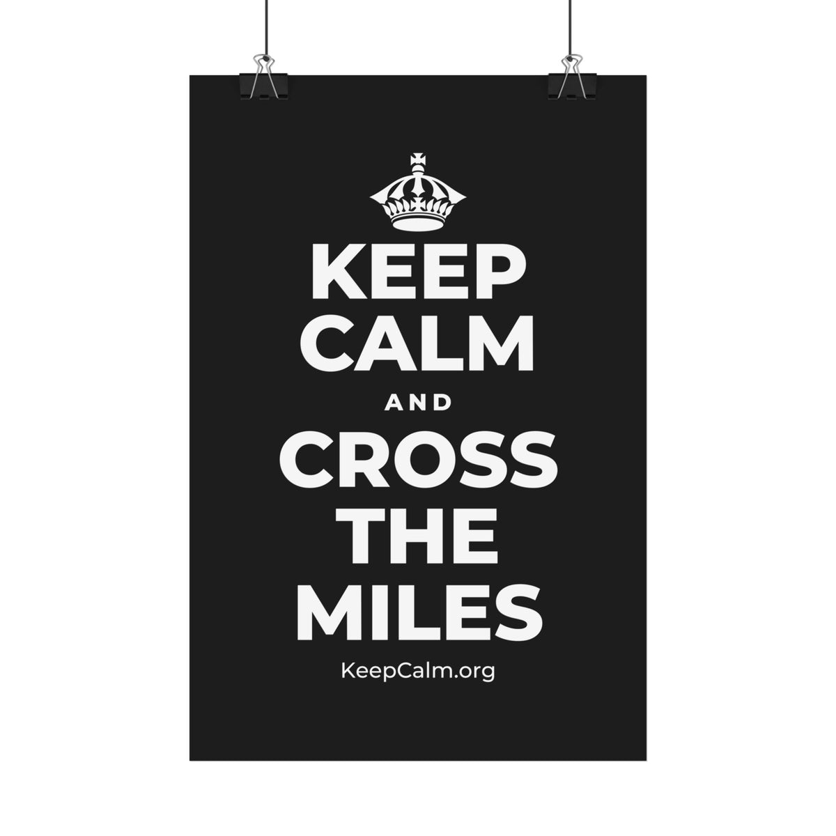 KEEP CALM AND CROSS THE MILES Satin Poster