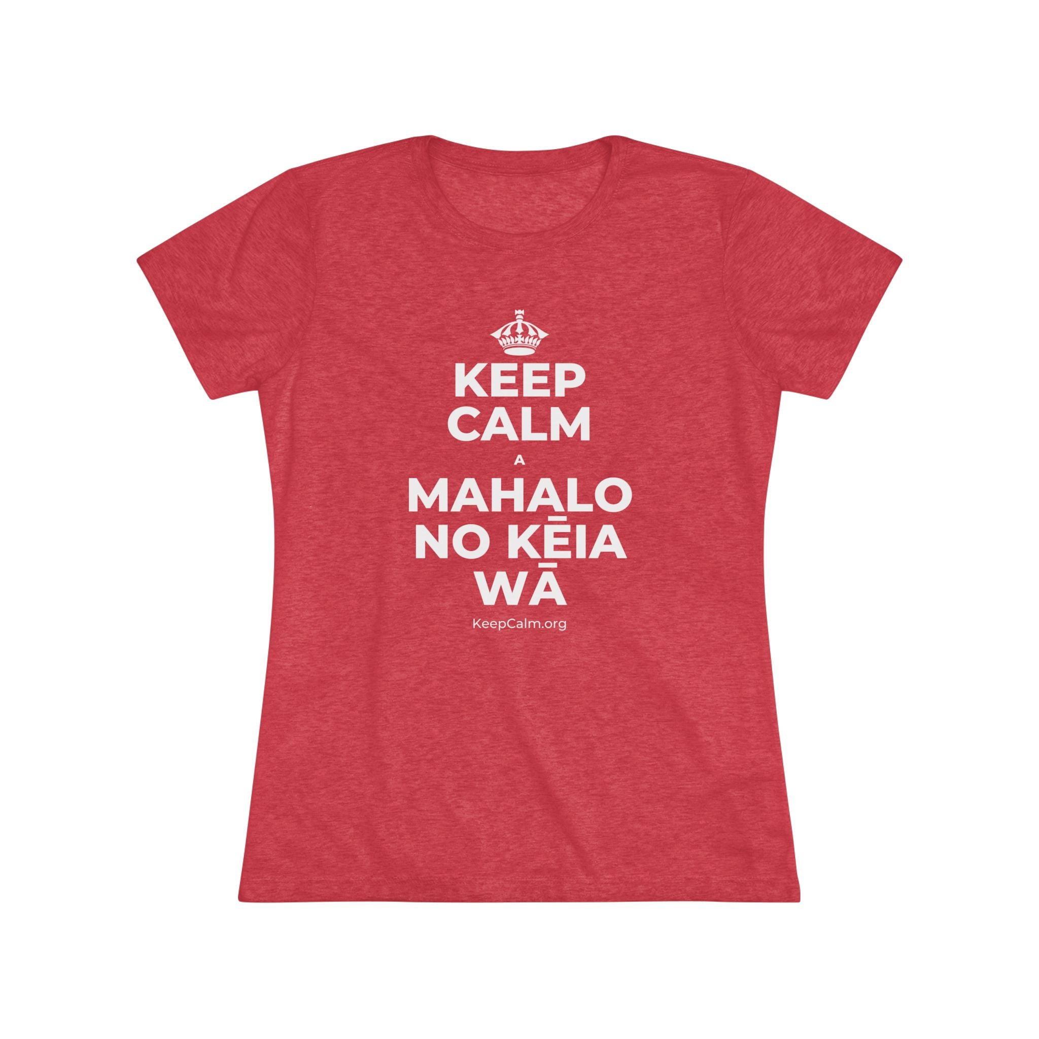 KEEP CALM A MAHALO NO KĒIA WĀ Women's Tri-Blend Tee