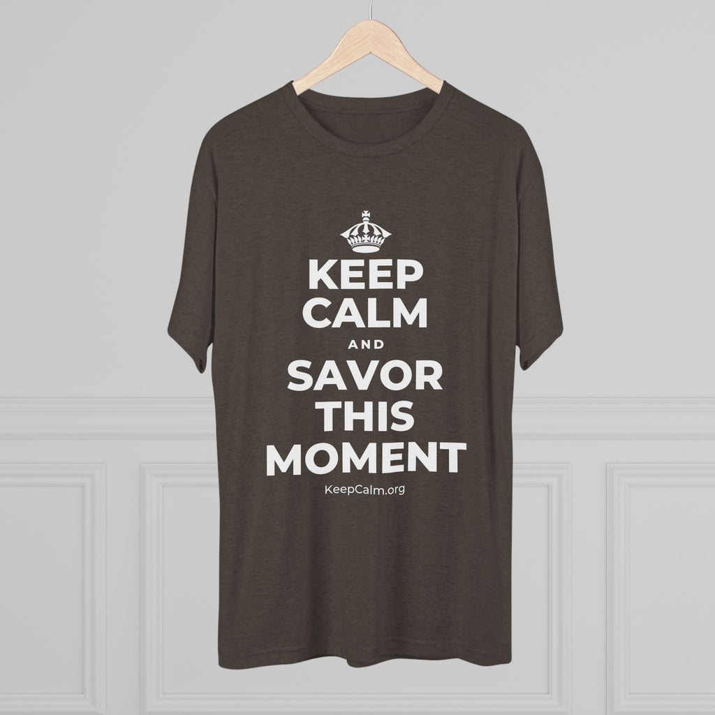 KEEP CALM AND SAVOR THIS MOMENT Tri-Blend Tee