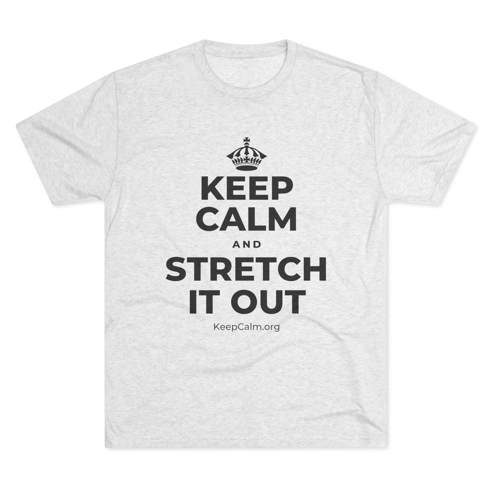KEEP CALM AND STRETCH IT OUT Tri-Blend Tee