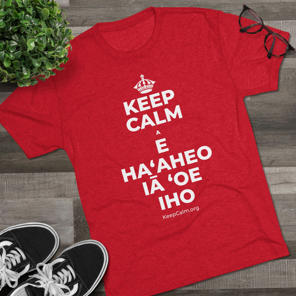 KEEP CALM A E HAʻAHEO IĀ ʻOE IHO Tri-Blend Tee