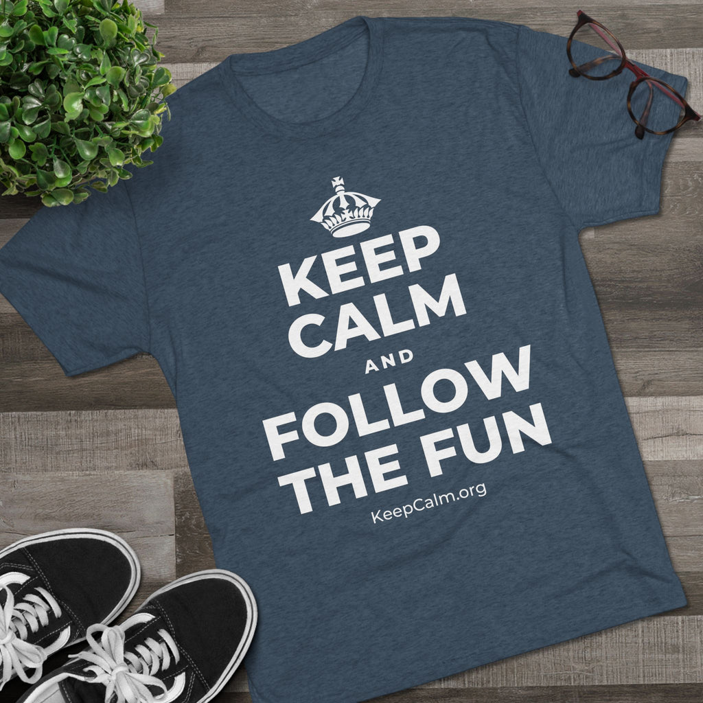 KEEP CALM AND FOLLOW THE FUN Tri-Blend Tee