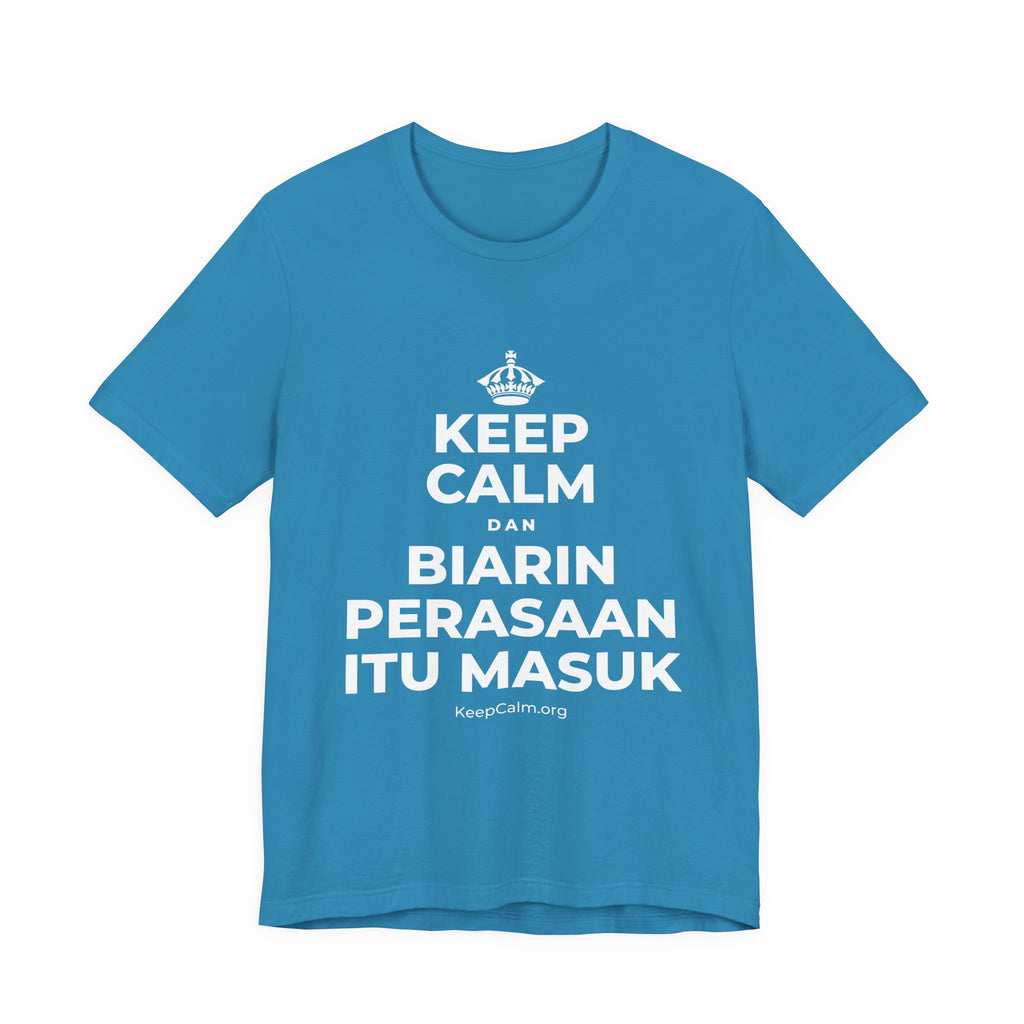 KEEP CALM DAN BIARIN PERASAAN ITU MASUK T-Shirt (White–Asphalt)