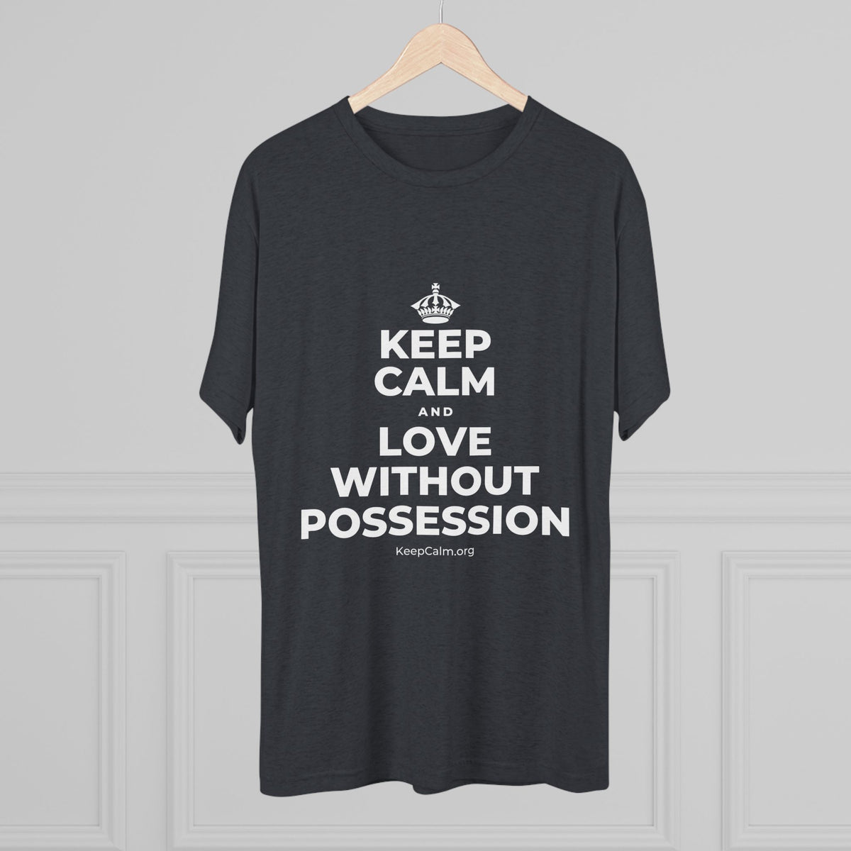 KEEP CALM AND LOVE WITHOUT POSSESSION Tri-Blend Tee
