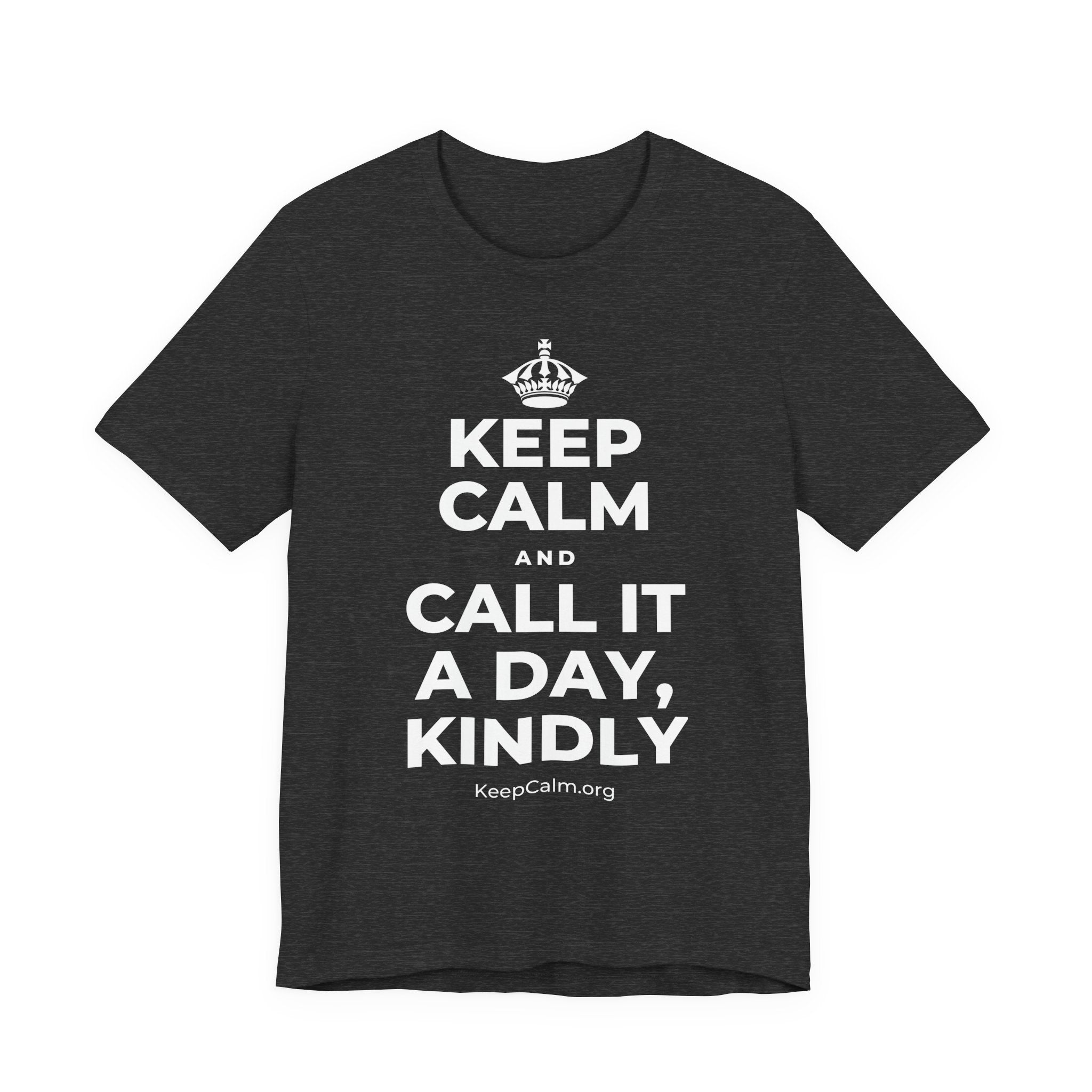 KEEP CALM AND CALL IT A DAY, KINDLY T-Shirt (White–Asphalt)