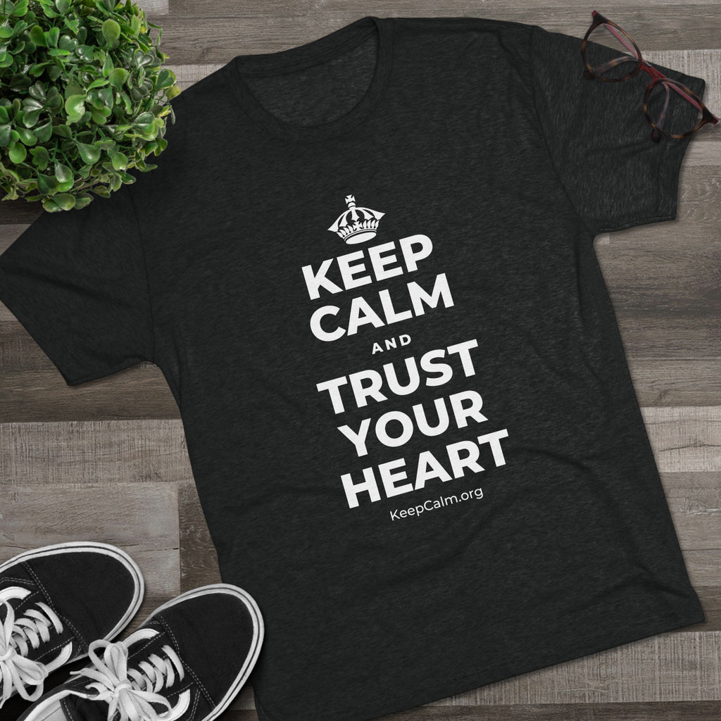 KEEP CALM AND TRUST YOUR HEART Tri-Blend Tee