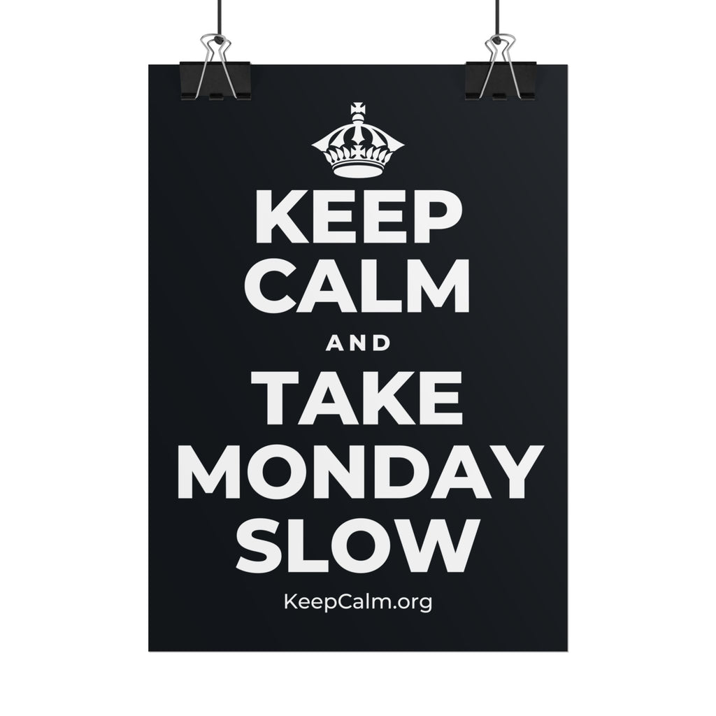 KEEP CALM AND TAKE MONDAY SLOW Poster (Dark)