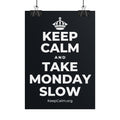 KEEP CALM AND TAKE MONDAY SLOW Poster (Dark)