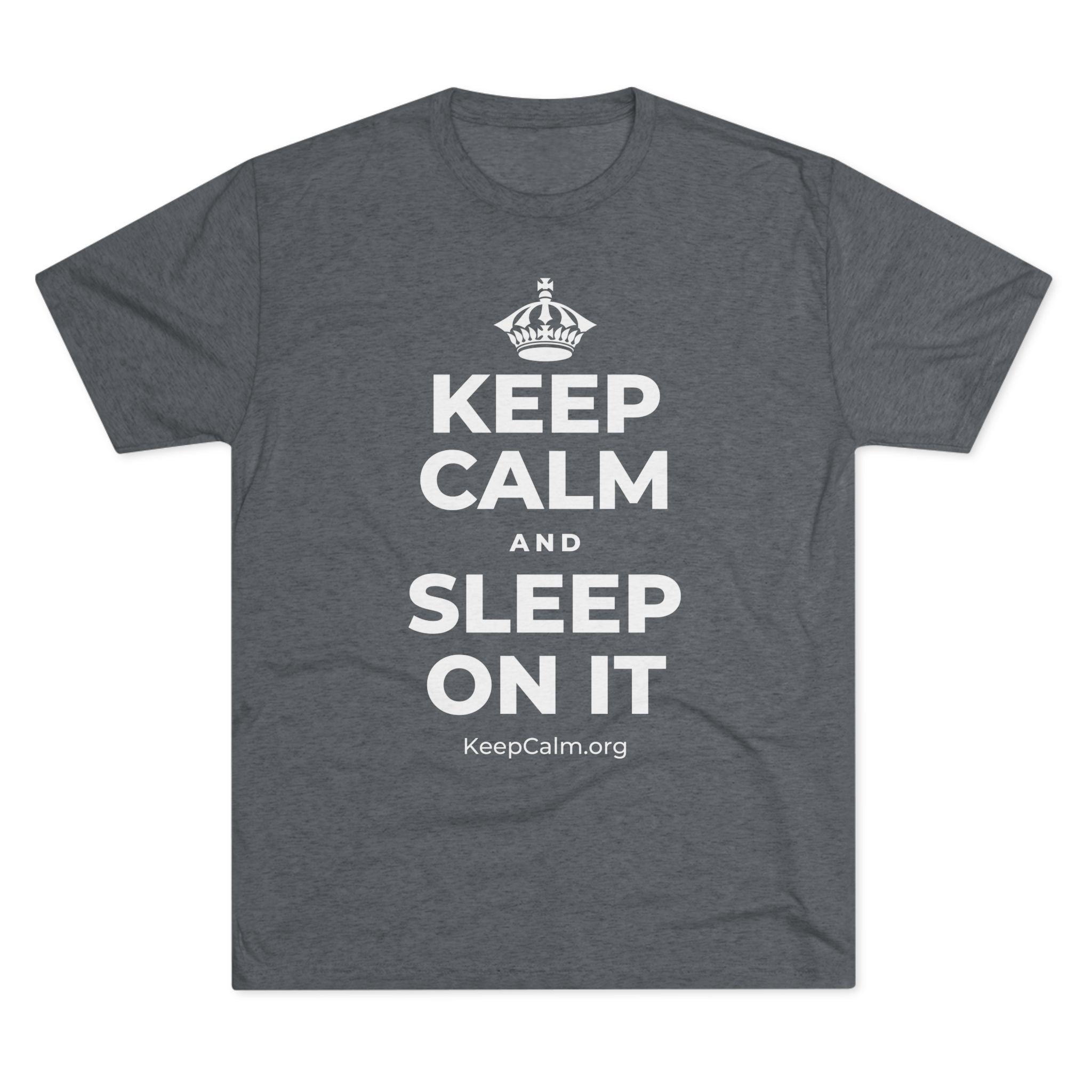KEEP CALM AND SLEEP ON IT Tri-Blend Tee