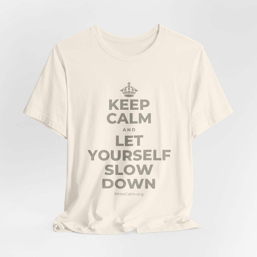 KEEP CALM AND LET YOURSELF SLOW DOWN T-Shirt (White–Asphalt)