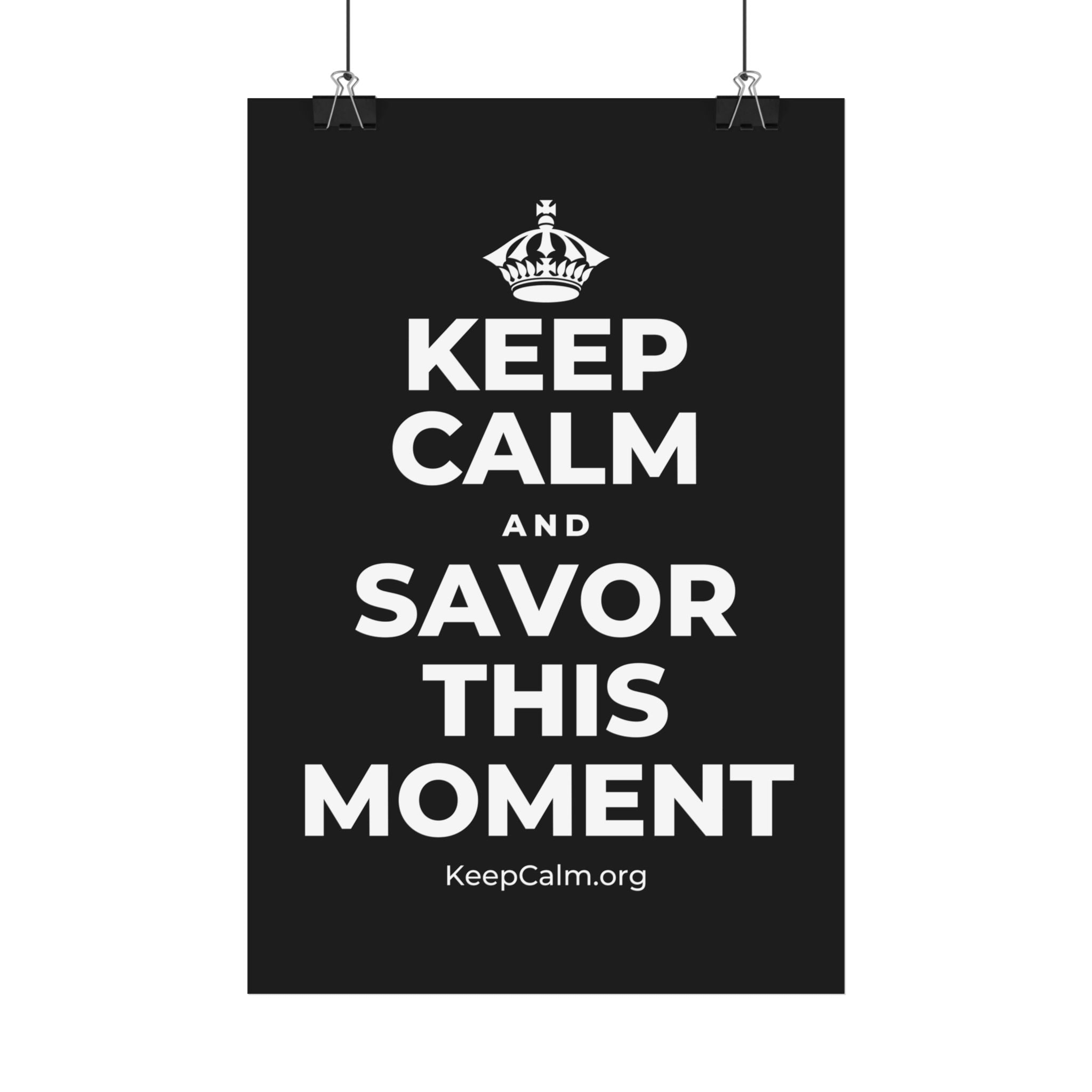 KEEP CALM AND SAVOR THIS MOMENT Satin Poster