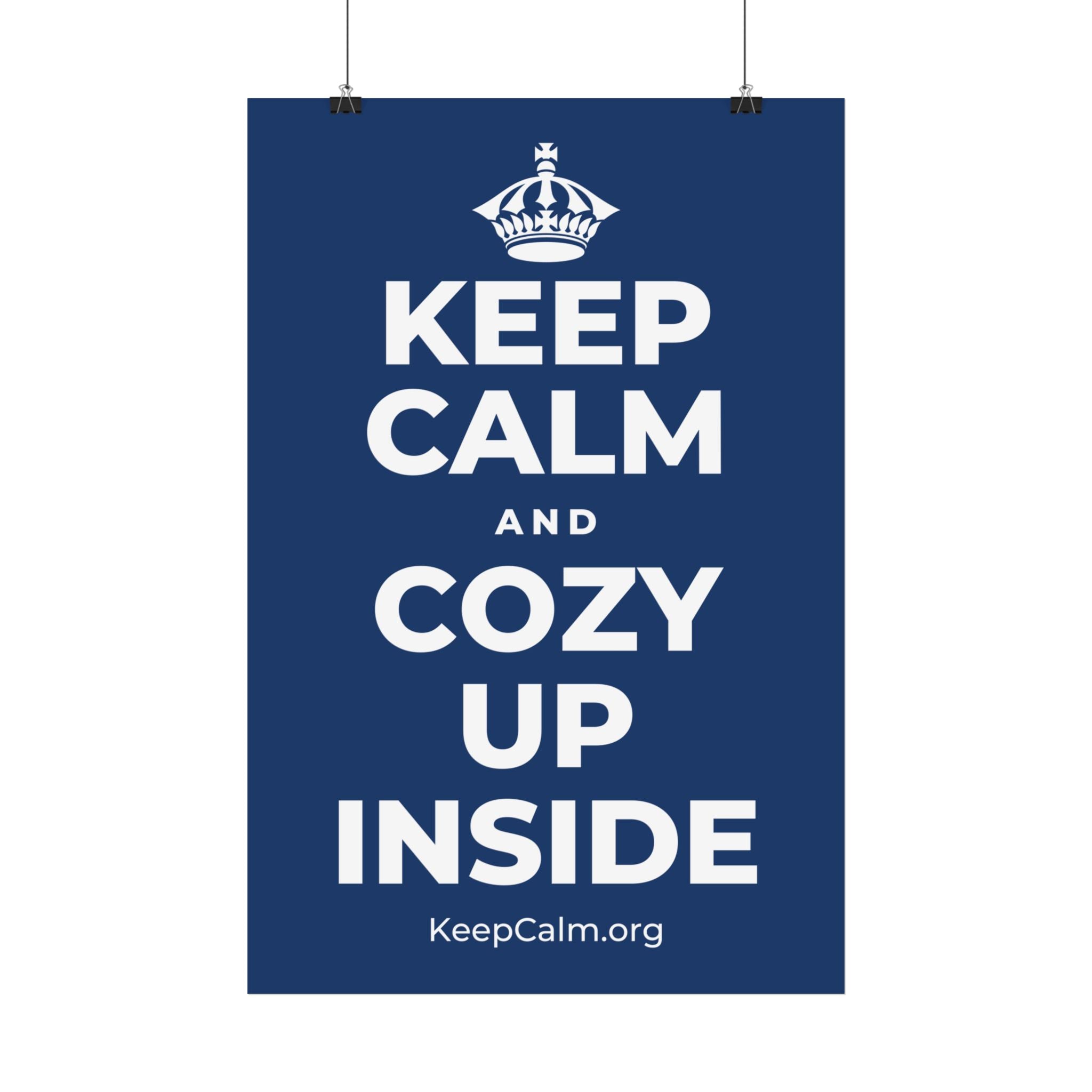 KEEP CALM AND COZY UP INSIDE Satin Poster
