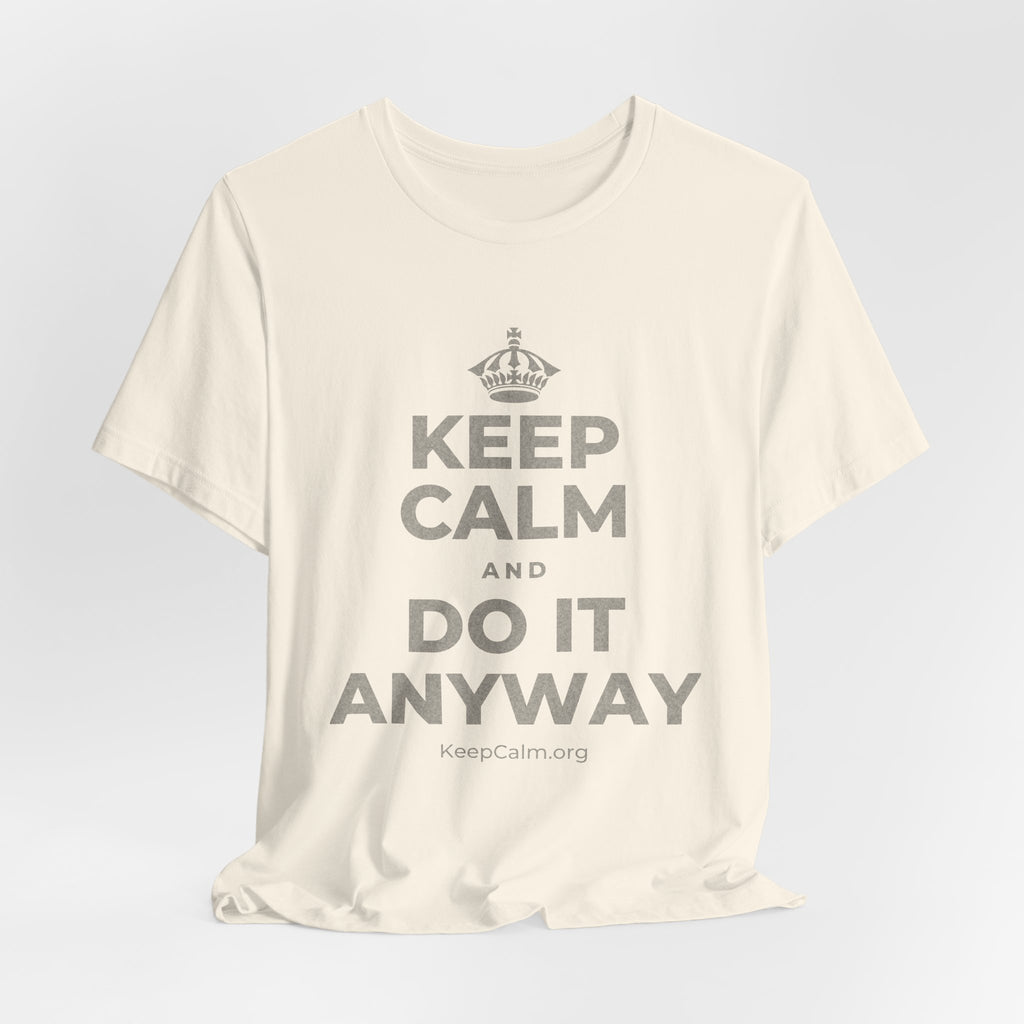 KEEP CALM AND DO IT ANYWAY T-Shirt (White–Asphalt)