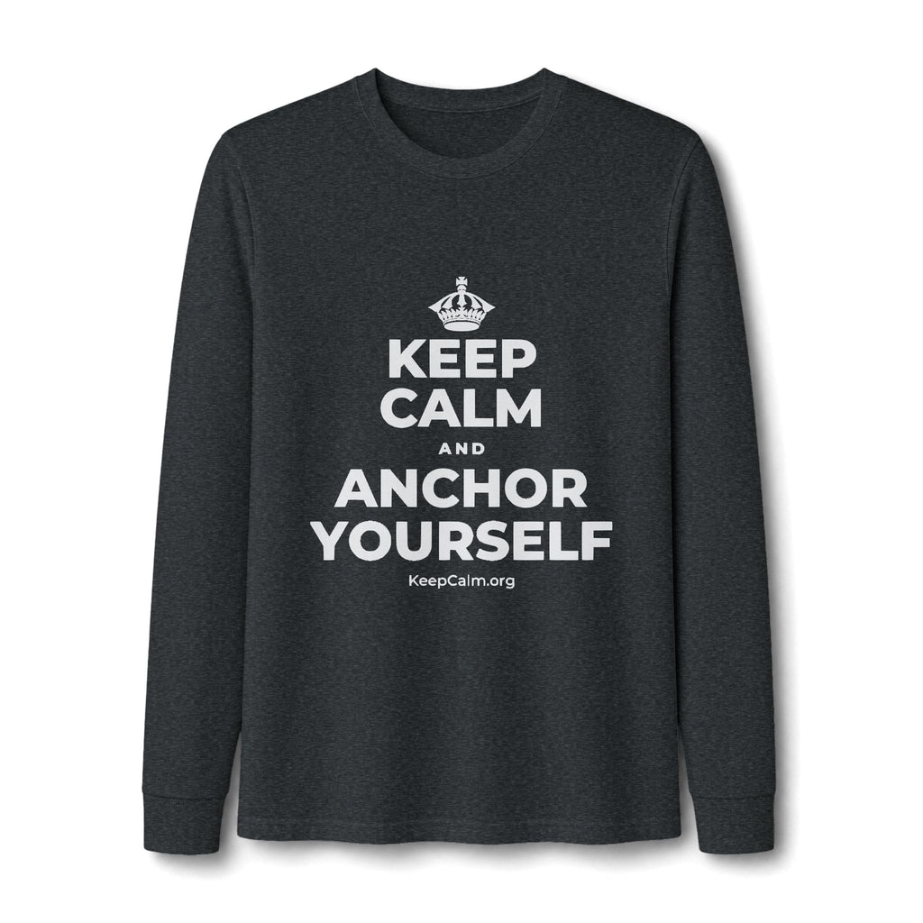 KEEP CALM AND ANCHOR YOURSELF Long Sleeve Tee