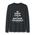 KEEP CALM AND ANCHOR YOURSELF Long Sleeve Tee