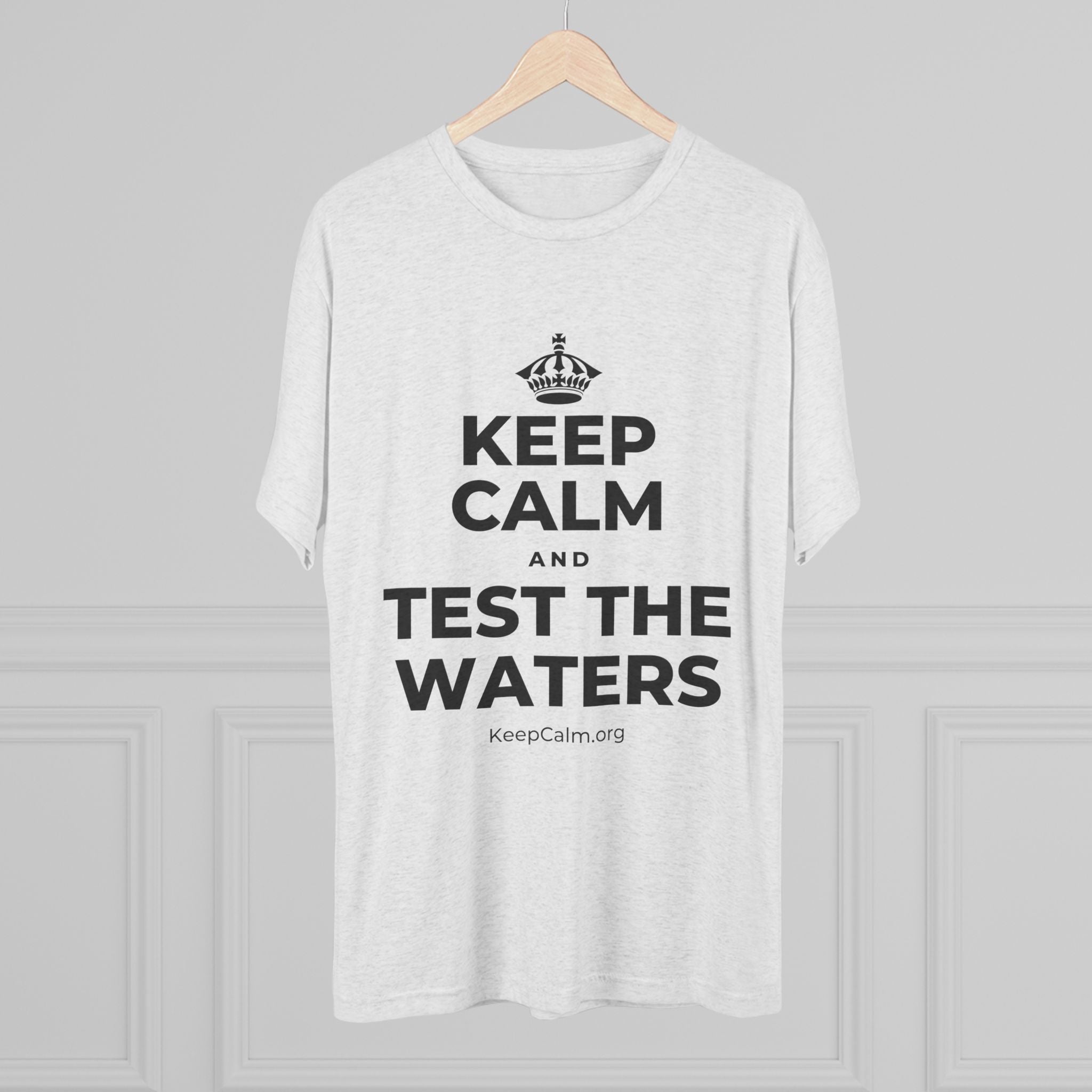 KEEP CALM AND TEST THE WATERS Tri-Blend Tee