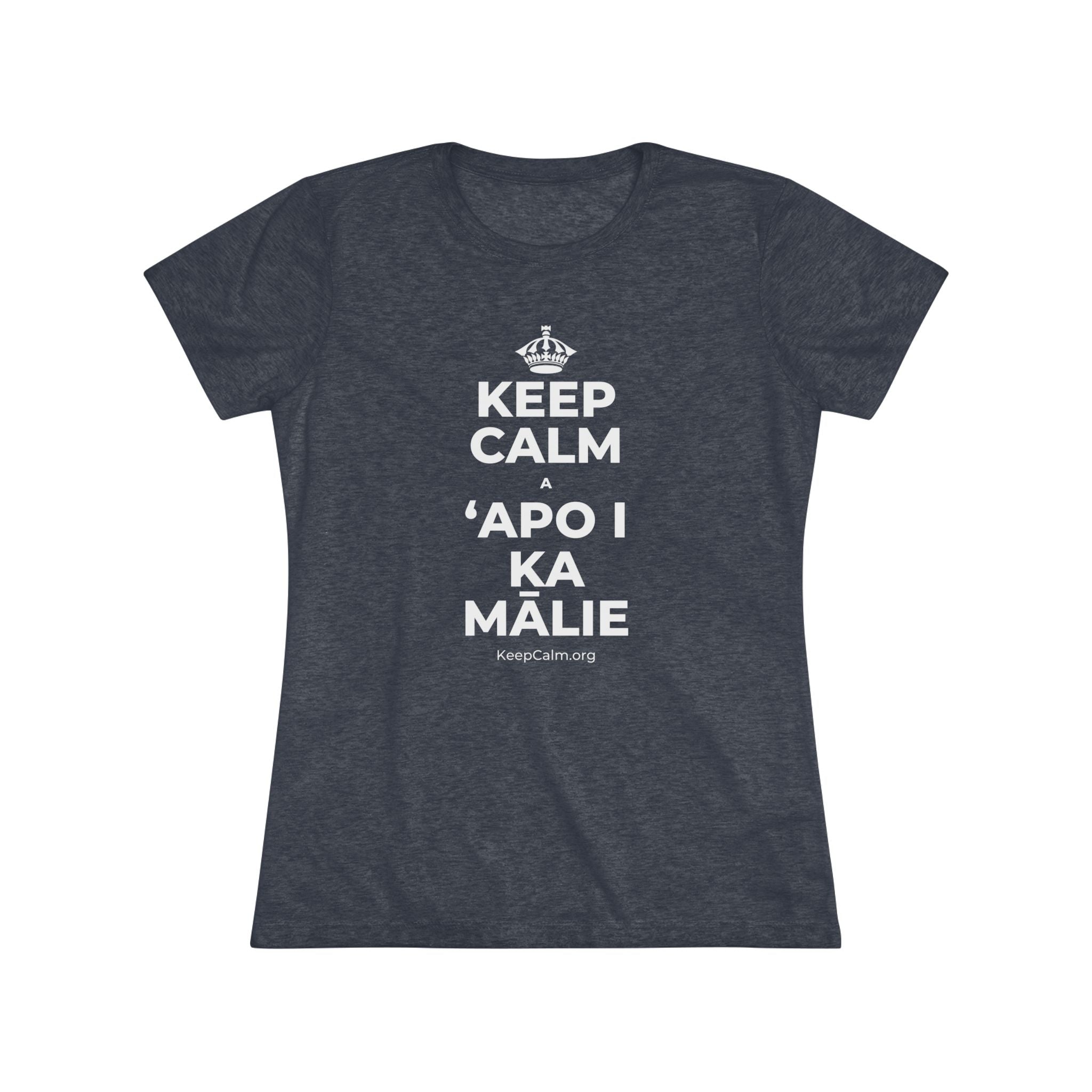 KEEP CALM A ʻAPO I KA MĀLIE Women's Tri-Blend Tee