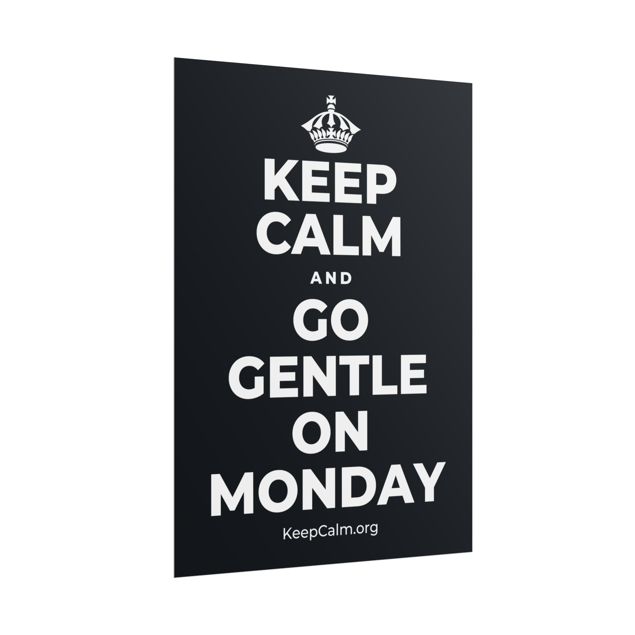 KEEP CALM AND GO GENTLE ON MONDAY Poster (Dark)