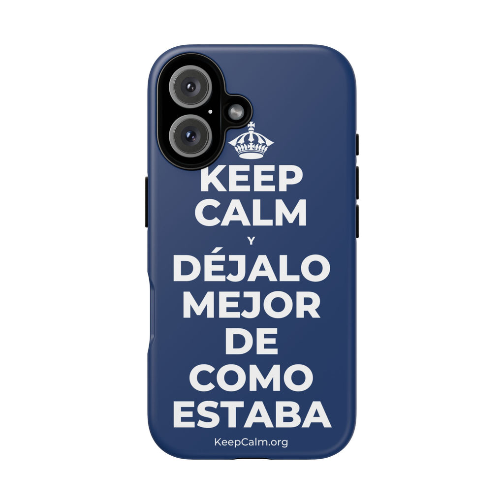 KEEP CALM Y DÉJALO MEJOR DE COMO ESTABA Phone Case