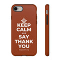 KEEP CALM AND SAY THANK YOU Phone Case