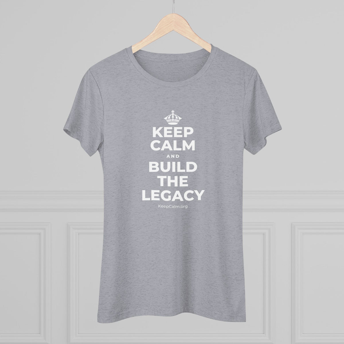 KEEP CALM AND BUILD THE LEGACY Women's Tri-Blend Tee