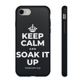 KEEP CALM AND SOAK IT UP Phone Case (Dark)