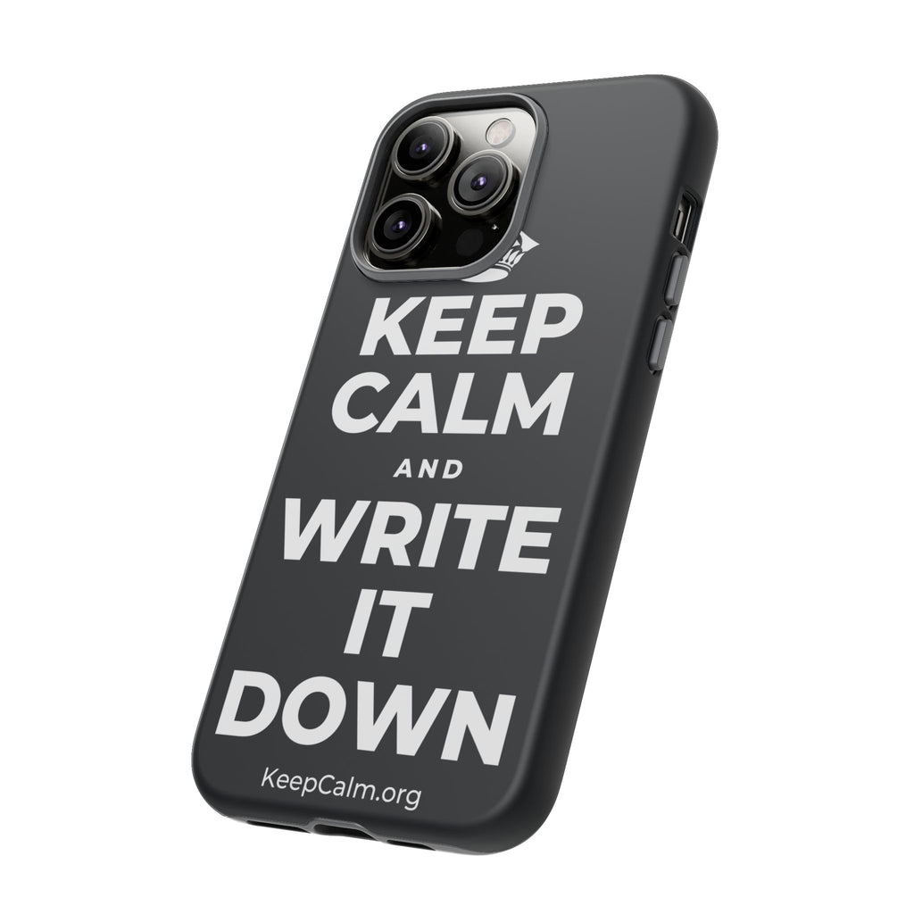 KEEP CALM AND WRITE IT DOWN Phone Case (Dark)
