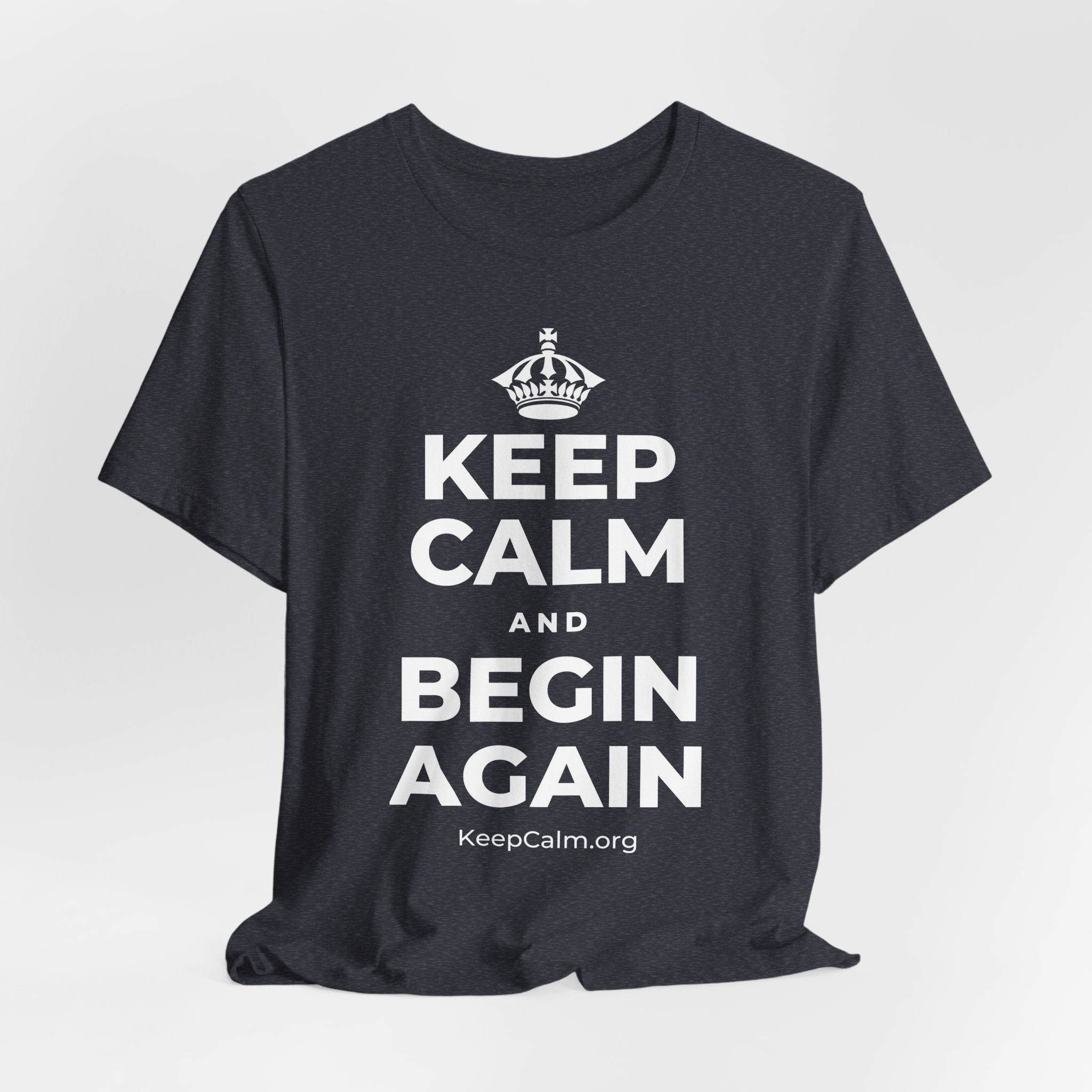 KEEP CALM AND BEGIN AGAIN T-Shirt (White–Asphalt)