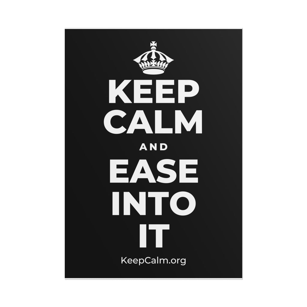 KEEP CALM AND EASE INTO IT Poster