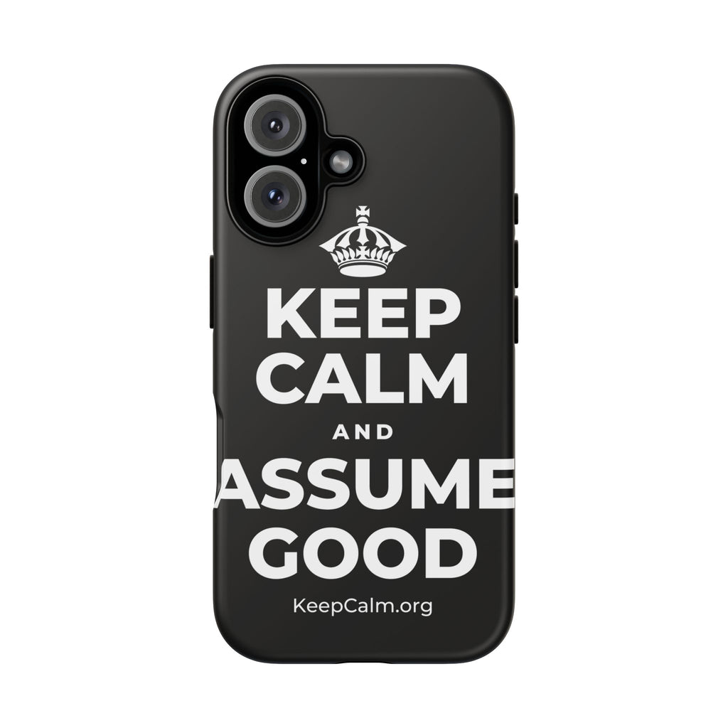 KEEP CALM AND ASSUME GOOD Phone Case