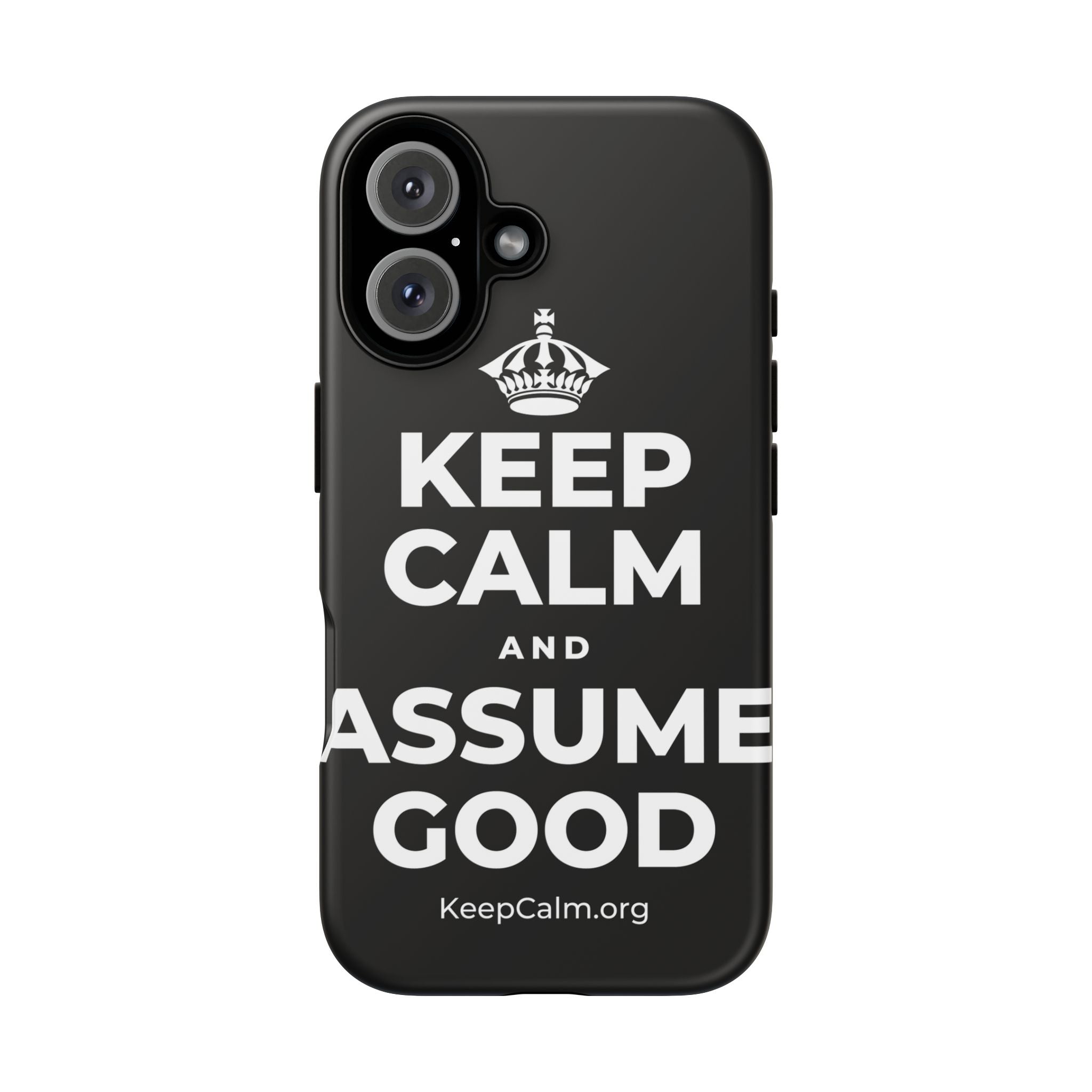 KEEP CALM AND ASSUME GOOD Phone Case