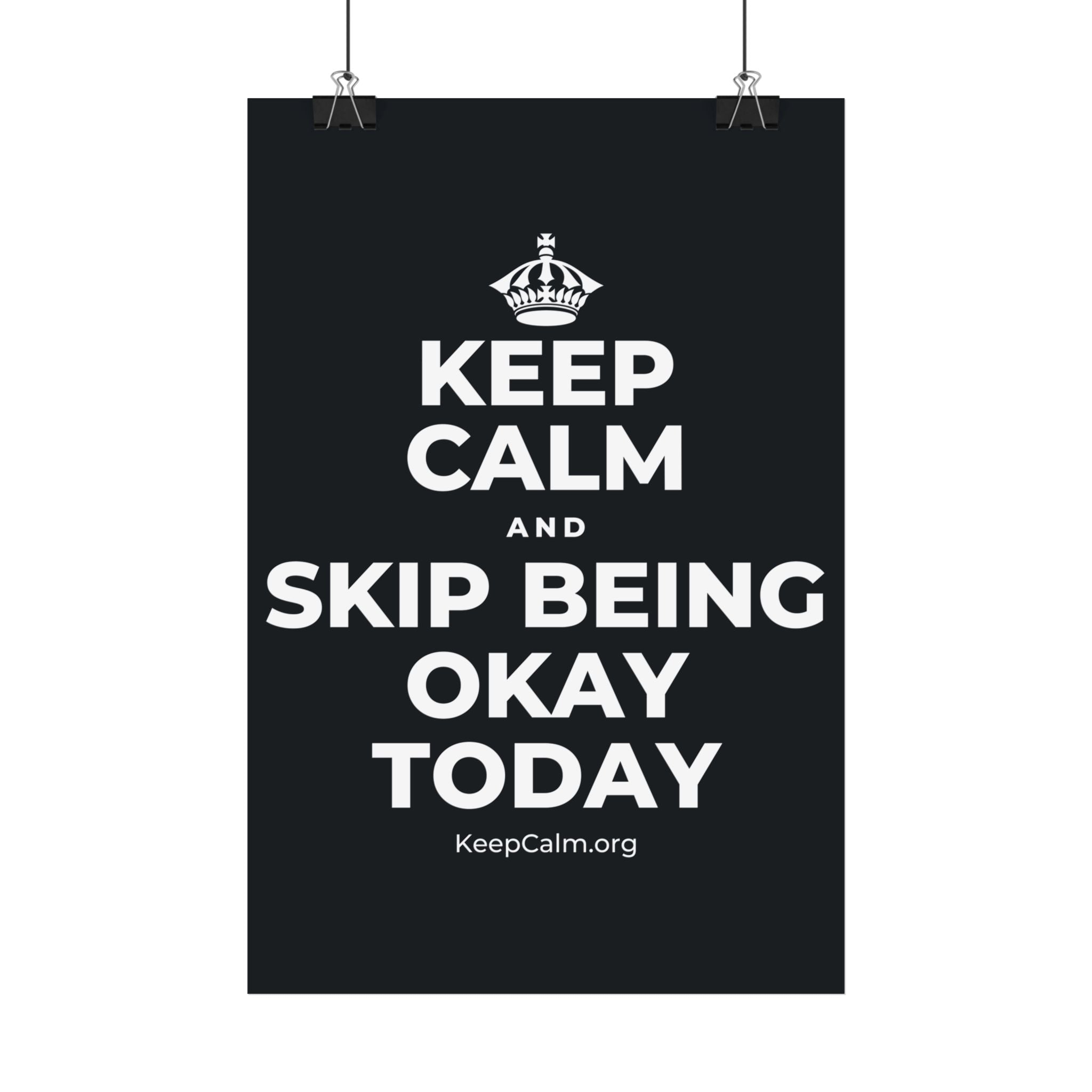 KEEP CALM AND SKIP BEING OKAY TODAY Satin Poster (Dark)