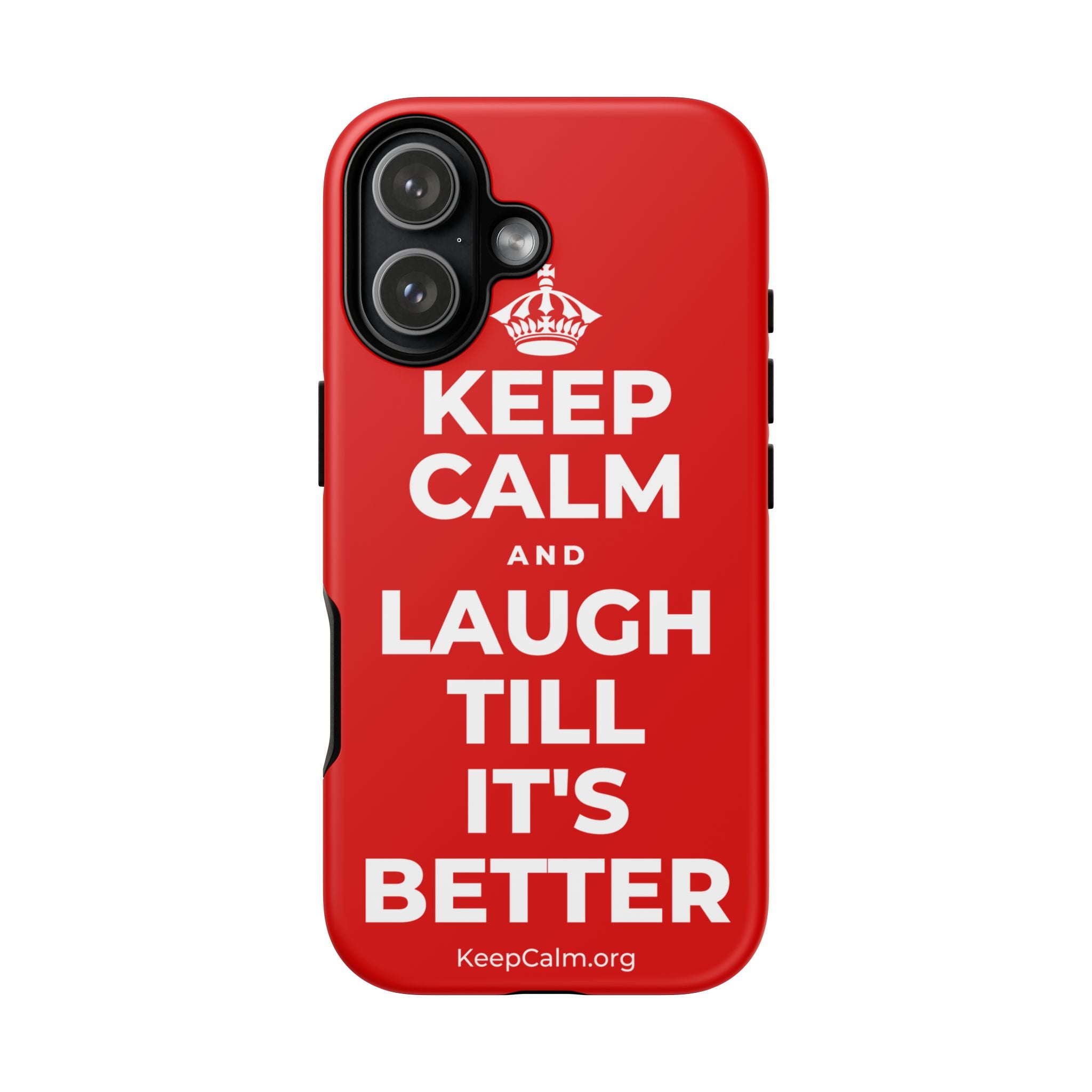 KEEP CALM AND LAUGH TILL IT'S BETTER Phone Case