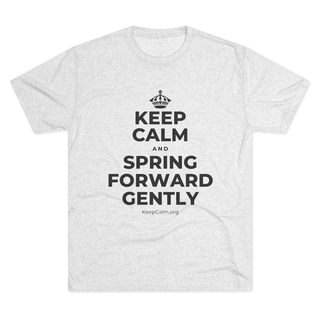 KEEP CALM AND SPRING FORWARD GENTLY Tri-Blend Tee