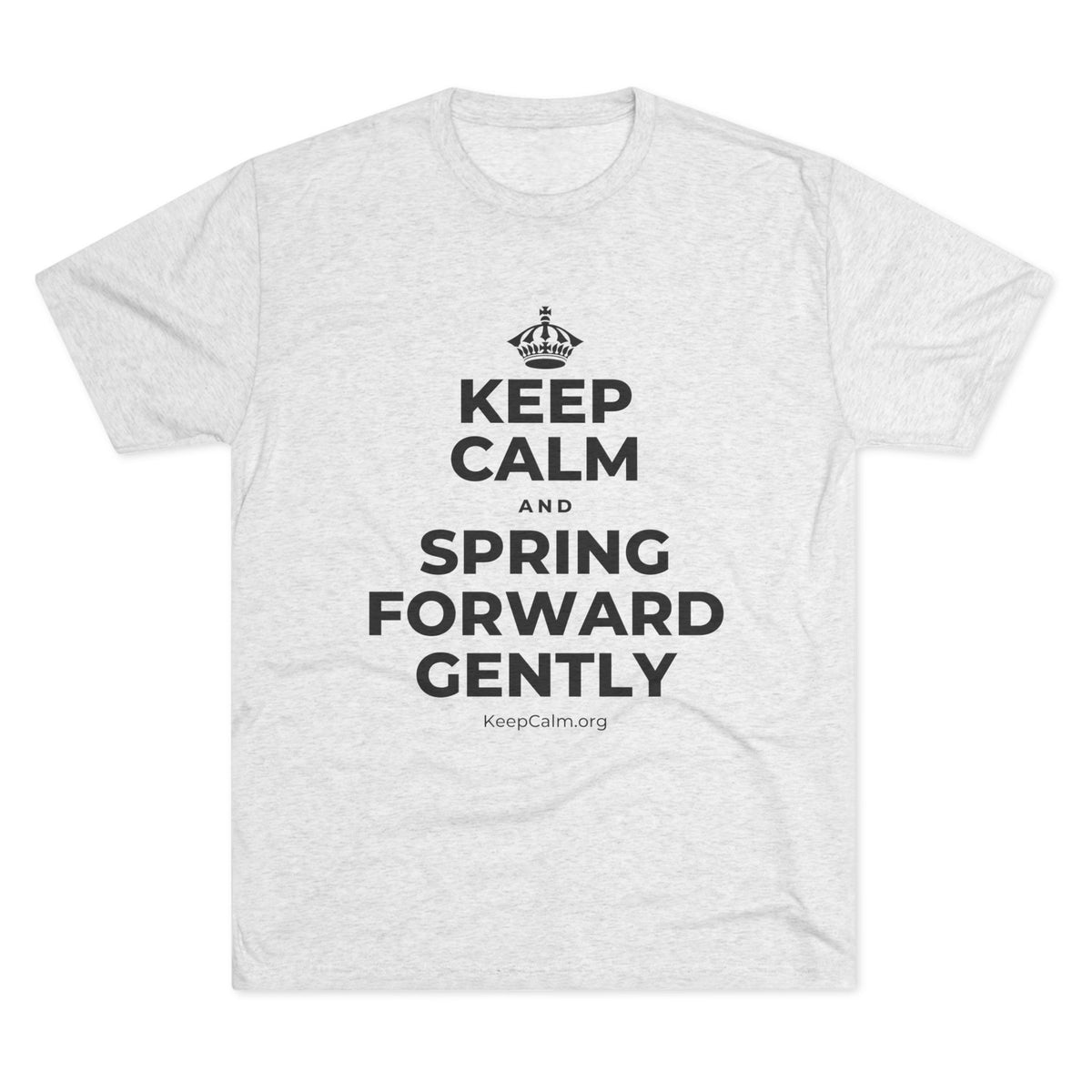 KEEP CALM AND SPRING FORWARD GENTLY Tri-Blend Tee