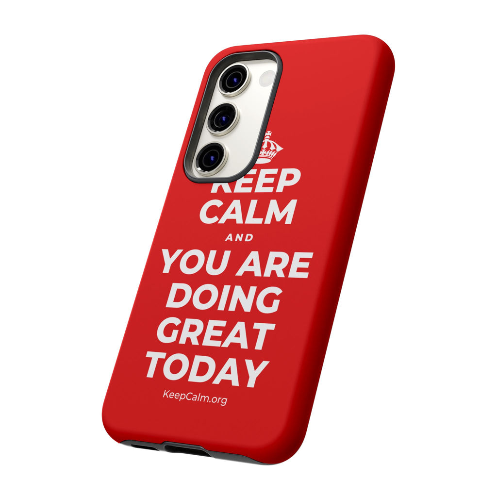 KEEP CALM AND YOU ARE DOING GREAT TODAY Phone Case