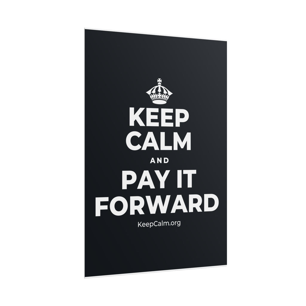 KEEP CALM AND PAY IT FORWARD Poster (Dark)