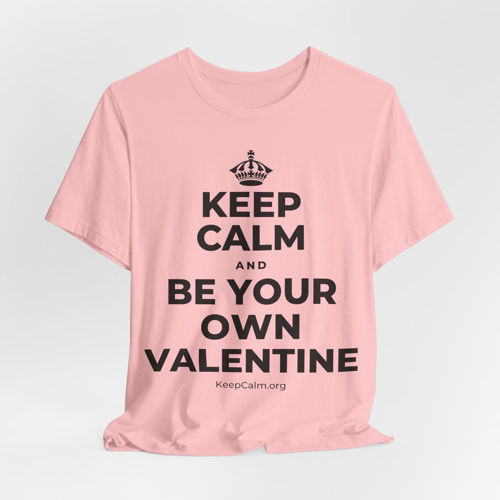 KEEP CALM AND BE YOUR OWN VALENTINE T-Shirt (White–Asphalt)