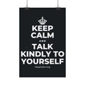 KEEP CALM AND TALK KINDLY TO YOURSELF Satin Poster (Dark)