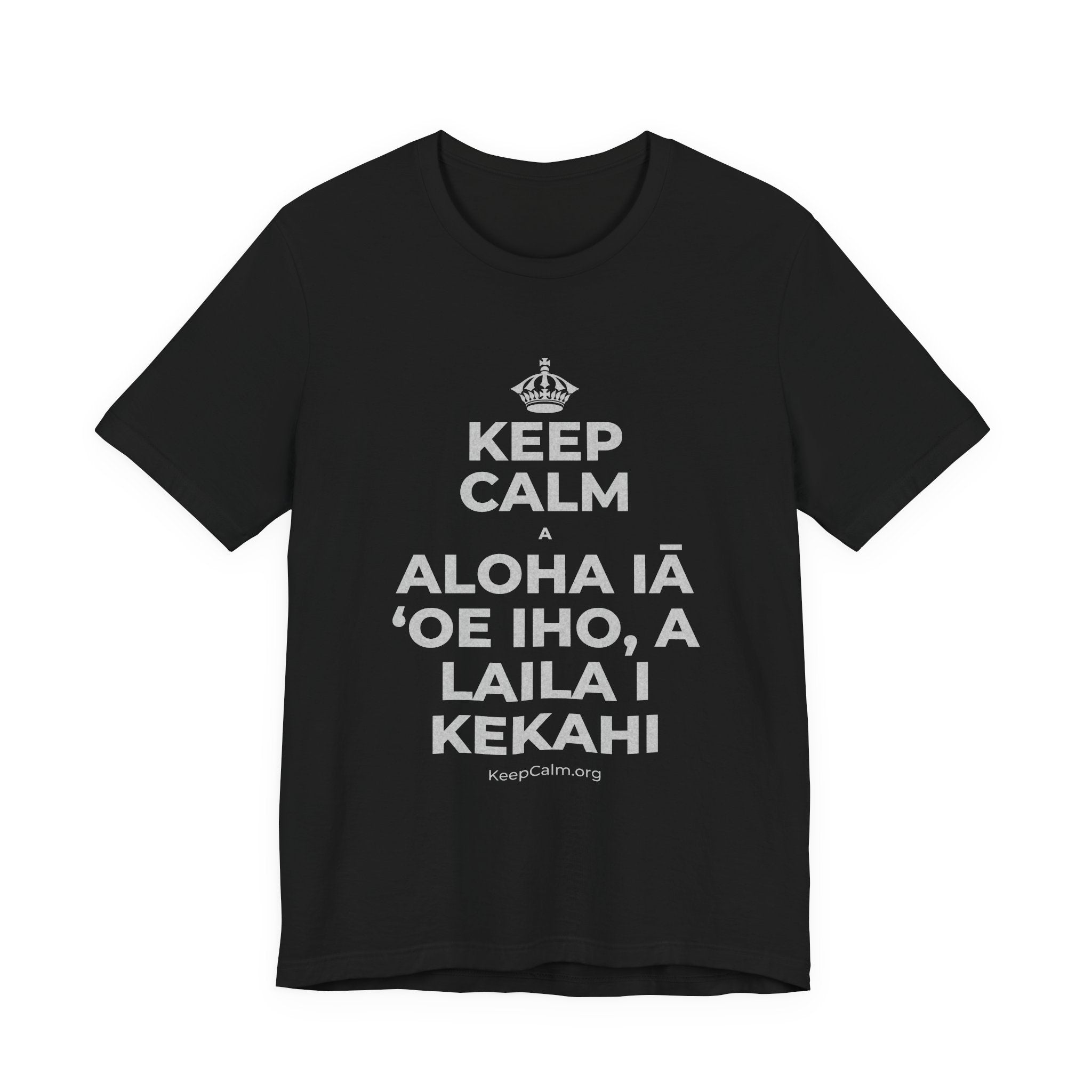 KEEP CALM A ALOHA IĀ ʻOE IHO, A LAILA I KEKAHI T-Shirt (White–Asphalt)