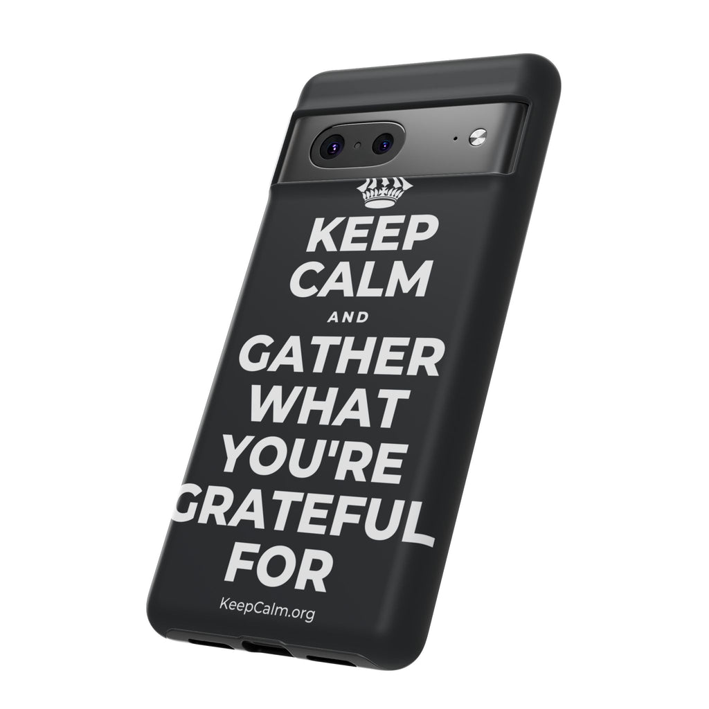 KEEP CALM AND GATHER WHAT YOU'RE GRATEFUL FOR Phone Case (Dark)