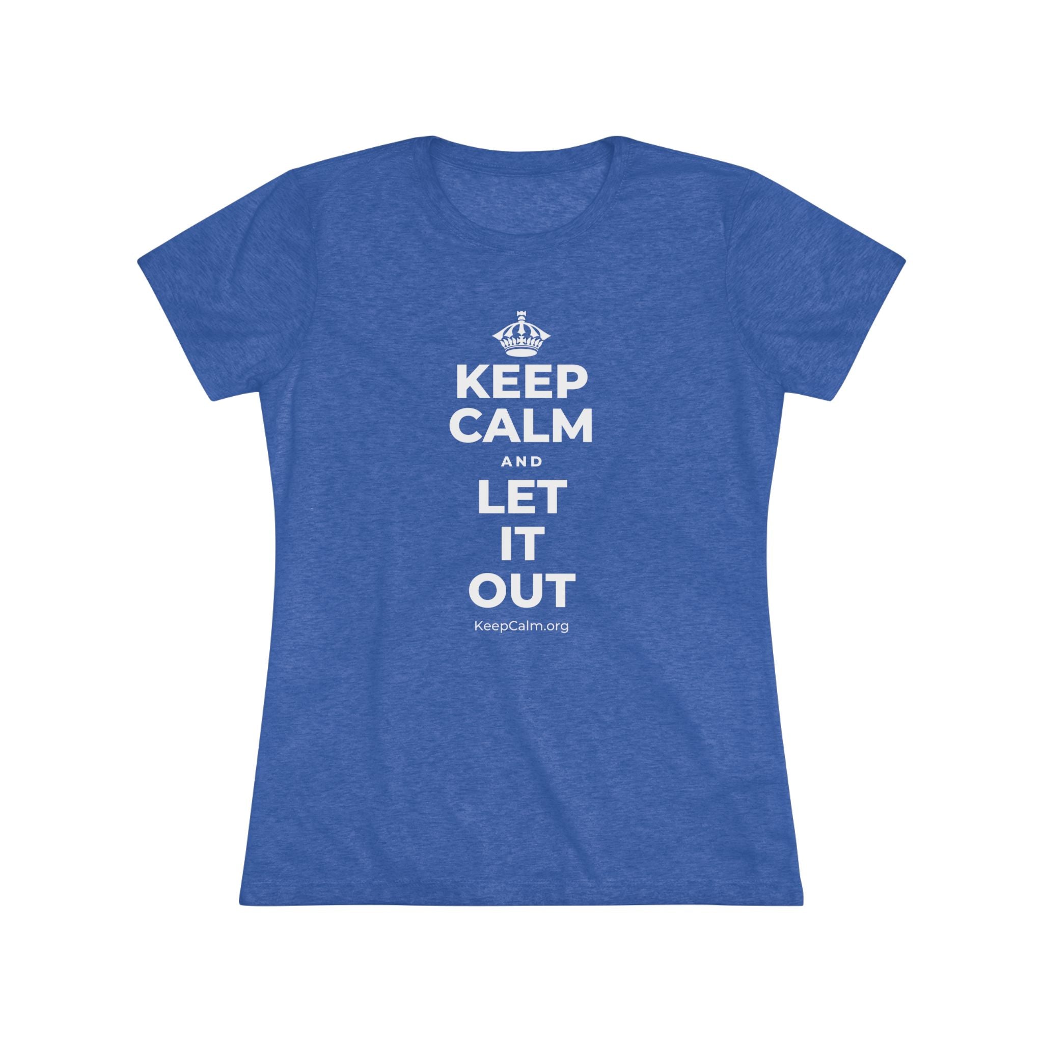 KEEP CALM AND LET IT OUT Women's Tri-Blend Tee