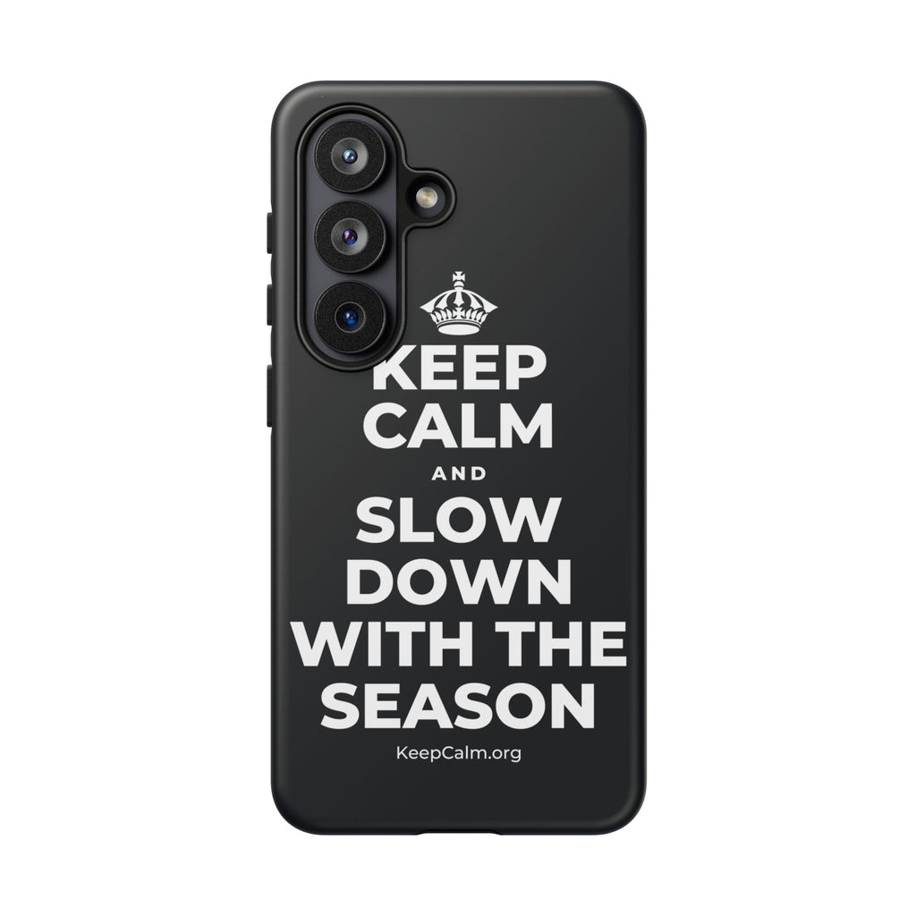 KEEP CALM AND SLOW DOWN WITH THE SEASON Phone Case (Dark)