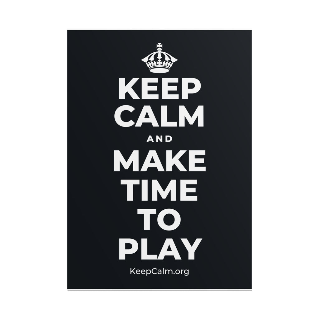 KEEP CALM AND MAKE TIME TO PLAY Poster (Dark)