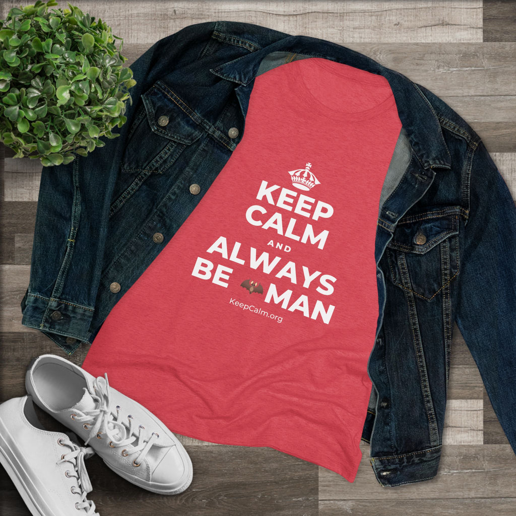 KEEP CALM AND ALWAYS BE 🦇MAN Women's Tri-Blend Tee