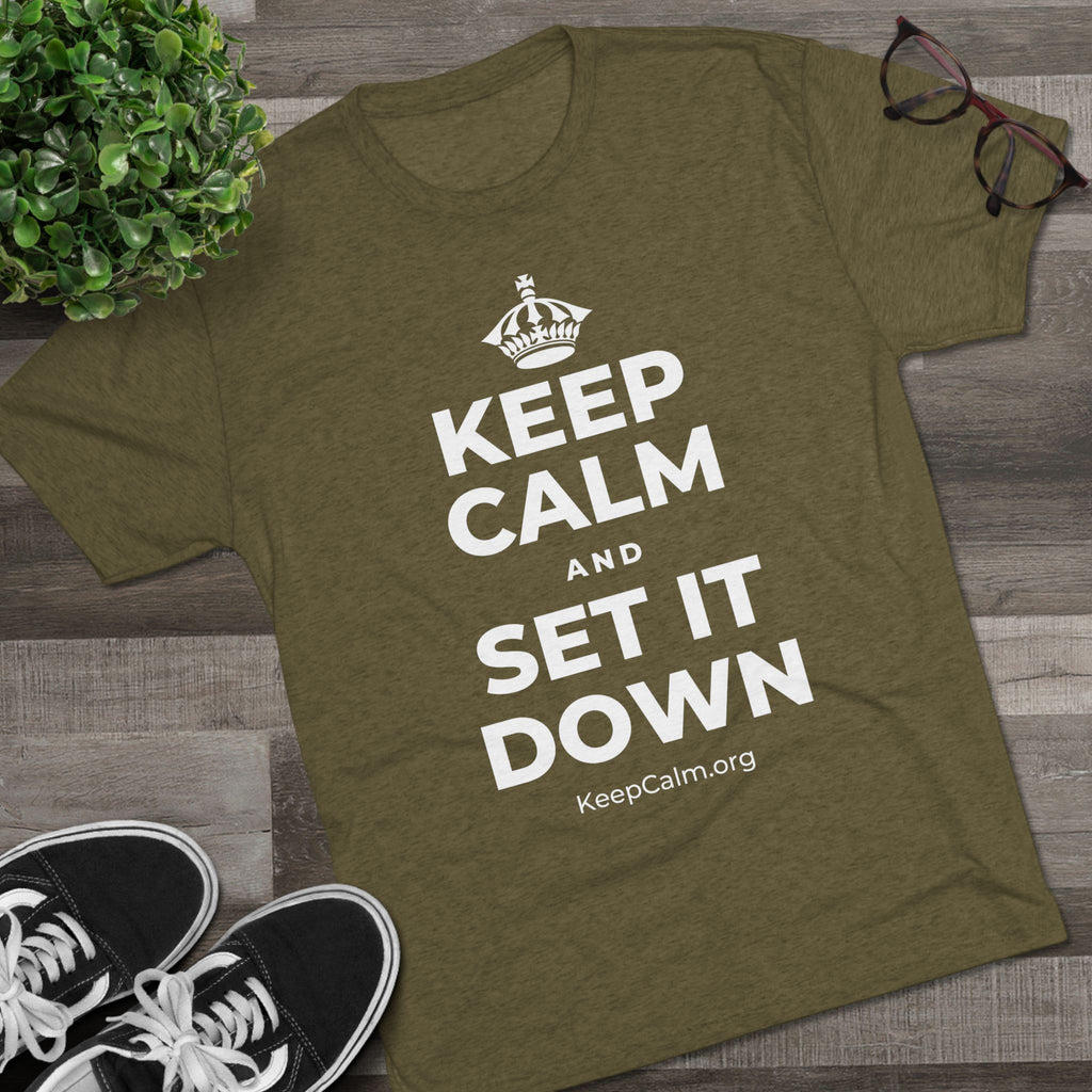 KEEP CALM AND SET IT DOWN Tri-Blend Tee