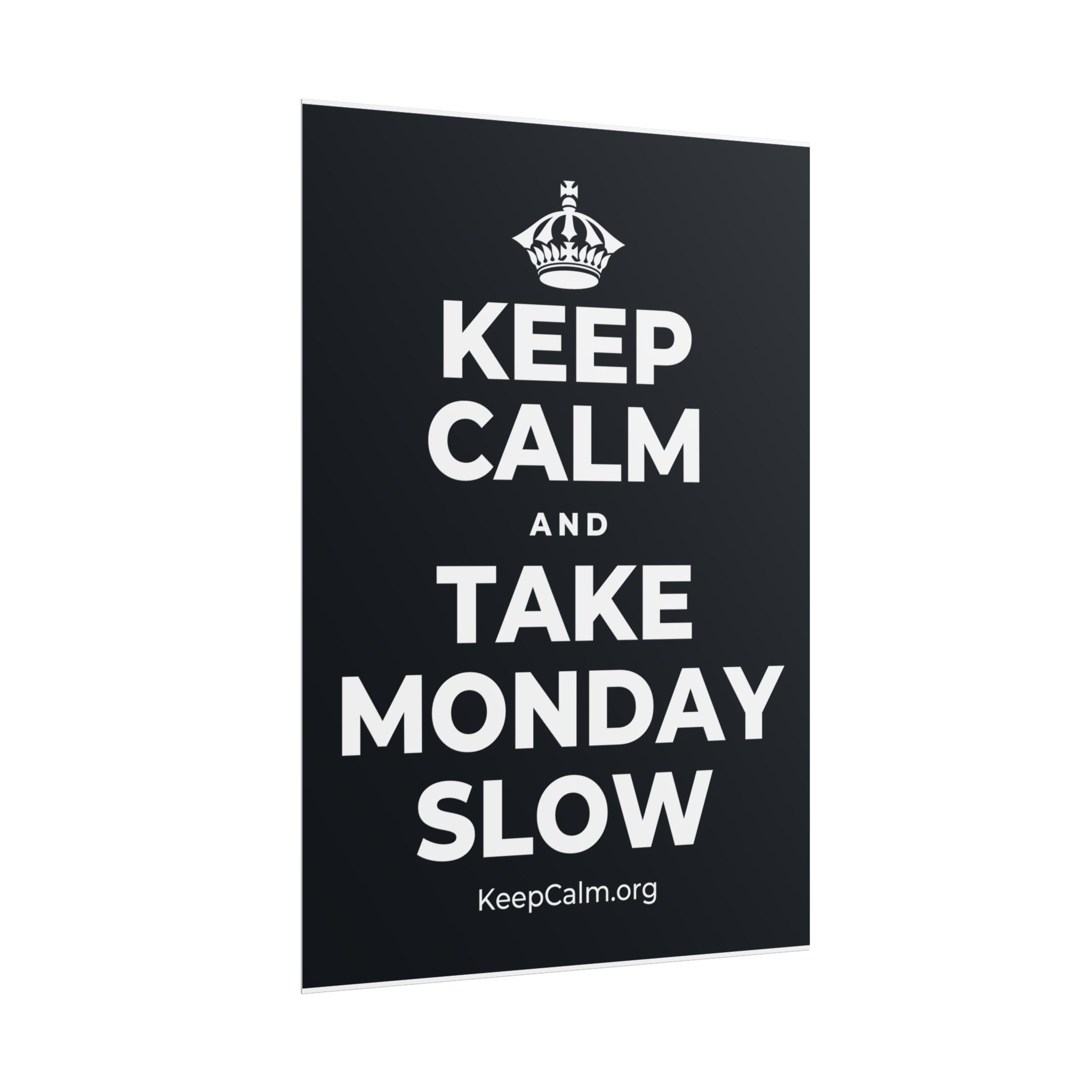 KEEP CALM AND TAKE MONDAY SLOW Poster (Dark)