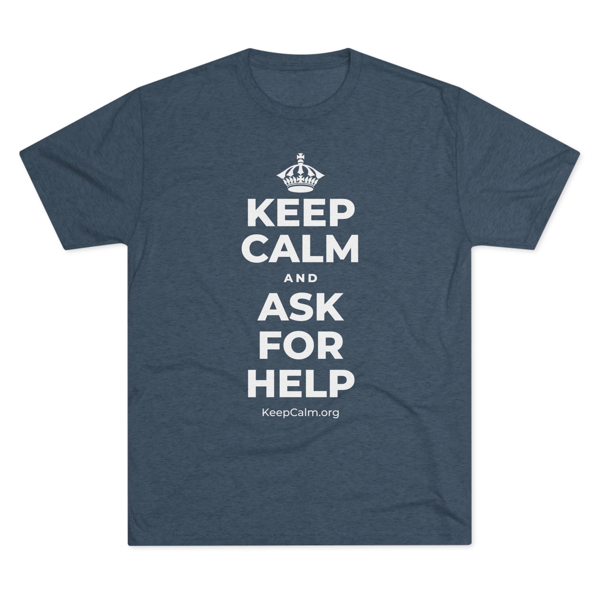 KEEP CALM AND ASK FOR HELP Tri-Blend Tee