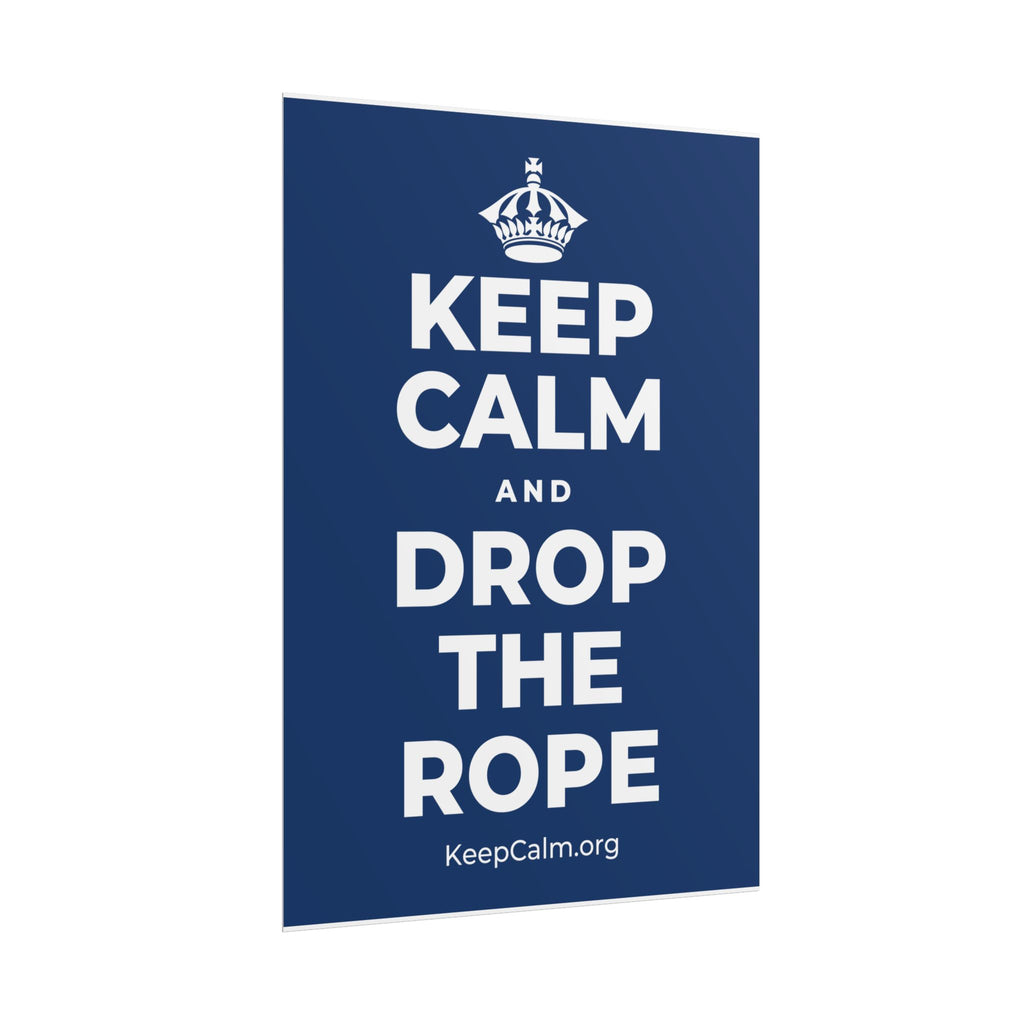 KEEP CALM AND DROP THE ROPE Poster