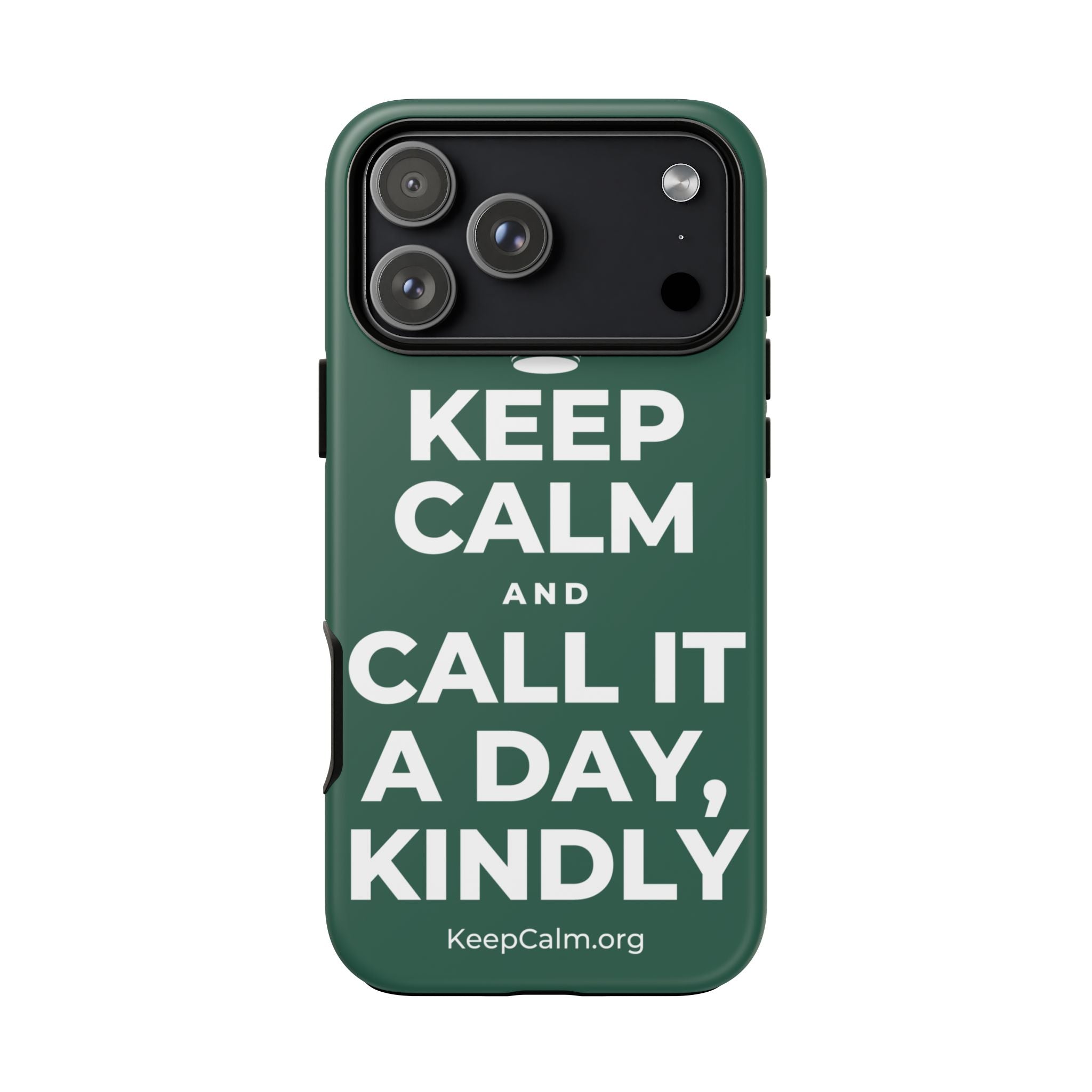 KEEP CALM AND CALL IT A DAY, KINDLY Phone Case